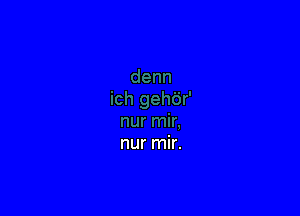 nur mir.