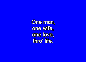 Onenwm
one wife,

onelove,
thro' life.