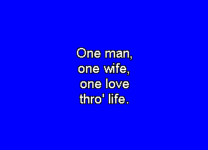 Onenwm
one wife,

onelove
thro' life.