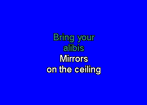 Mirrors
on the ceiling