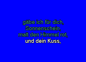 und dein Kuss,