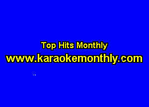 Top Hits Monthly

www.karaokemonthly. corn