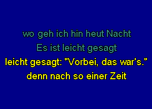 leicht gesagti Vorbei, das war's.
denn nach so einer Zeit