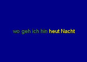 heut Nacht