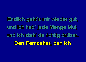 Den Fernseher, den ich