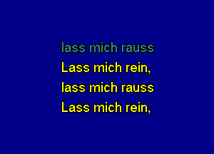 Lass mich rein,

lass mich rauss
Lass mich rein,