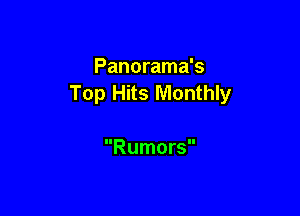 Panorama's
Top Hits Monthly

Rumors