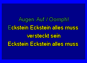 ckstein Eckstein alles muss

versteckt sein
Eckstein Eckstein alles muss