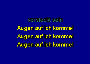 Augen auf ich komme!

Augen auf ich komme!
Augen auf ich komme!