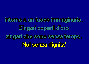 Noi senza dignita'