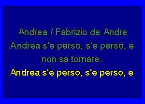 Andrea s'e perso, s'e perso, e