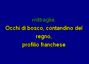 Occhi di bosco, contandino del

regno.
profilio franchese