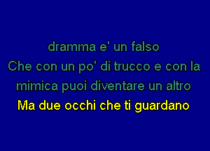 Ma due occhi che ti guardano