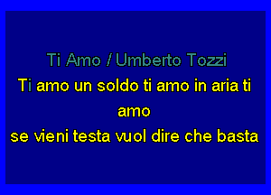 T amo un soldo ti amo in aria ti

amo
se vieni testa vuol dire che basta