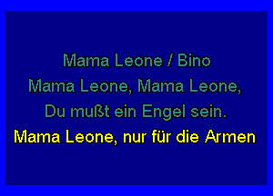 Mama Leone. nur fUr die Armen