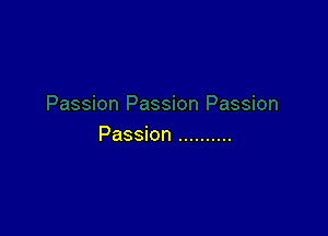 Passion ..........