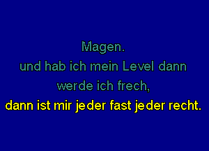 dann ist mir jeder fast jeder recht.