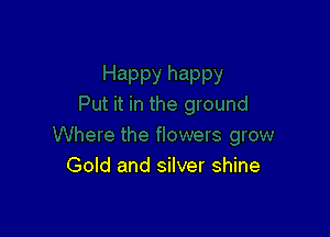 Gold and silver shine