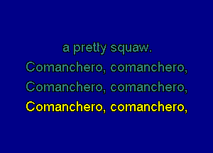 Comanchero, comanchero,