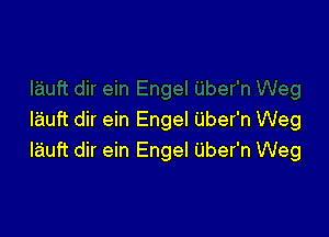 I'auft dir ein Engel Uber'n Weg
l'aiuft dir ein Engel Uber'n Weg