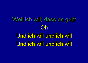 Oh

Und ich will und ich will
Und ich will und ich will