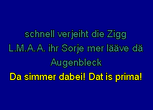 Da simmer dabei! Dat is prima!