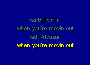 when you're movin out