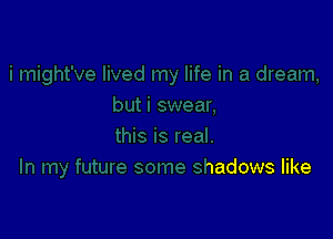 In my future some shadows like