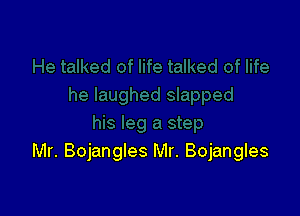 Mr. Bojangles Mr. Bojangles