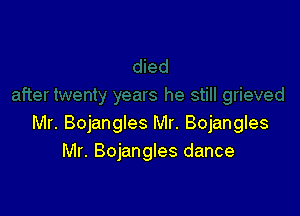 Mr. Bojangles Mr. Bojangles
Mr. Bojangles dance