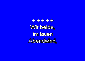 Wir beide,

hnlauen
Abendwind,