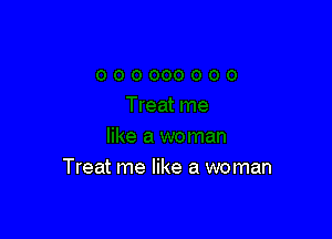 Treat me like a woman