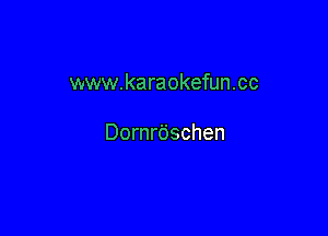 www.karaokefun.cc

Dornrdschen