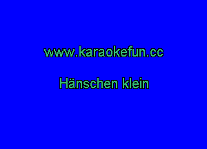 www.karaokefun.cc

Hanschen klein