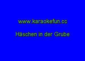 www.karaokefun.cc

Haschen in der Grube