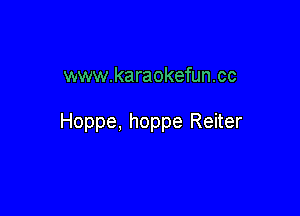 www.karaokefun.cc

Hoppe, hoppe Reiter