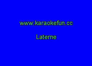 www.karaokefun.cc

Laterne