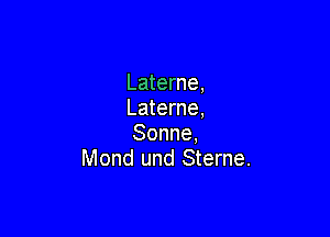 Laterne,
Laterne,

Sonne.
Mond und Sterne.