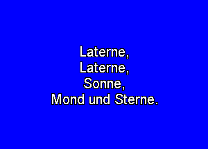 Laterne,
Laterne,

Sonne.
Mond und Sterne.