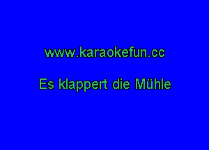 www.karaokefun.cc

Es klappert die MUhle