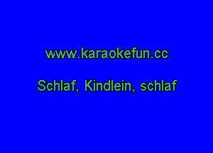 www.karaokefun.cc

Schlaf, Kindlein, schlaf