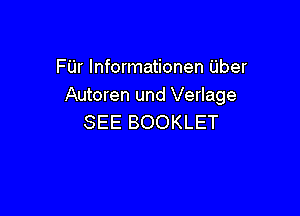 FUr lnformationen uber
Autoren und Verlage

SEE BOOKLET