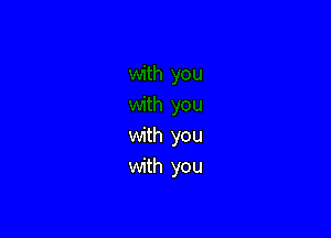 with you
with you