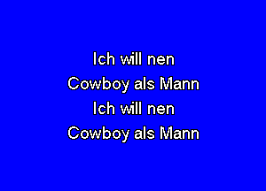 Ich will nen
Cowboy als Mann

Ich will nen
Cowboy als Mann