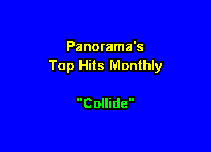 Panorama's
Top Hits Monthly

Collide