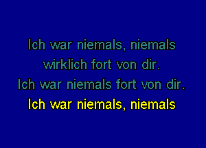 Ich war niemals, niemals