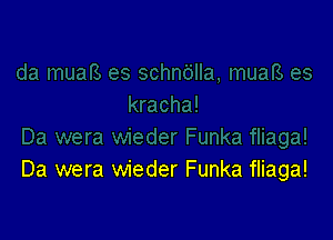 Da wera wieder Funka fliaga!