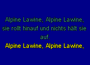 Alpine Lawine, Alpine Lawine,