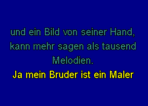 Ja mein Bruder ist ein Maler