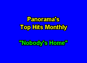 Panorama's
Top Hits Monthly

Nobody's Home